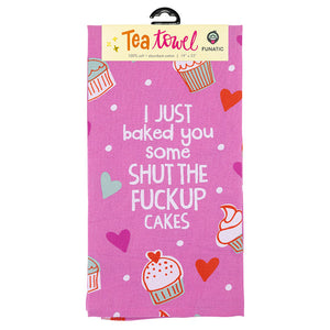 I just Baked you Some Shut the Fuck Up Cake Tea Towel