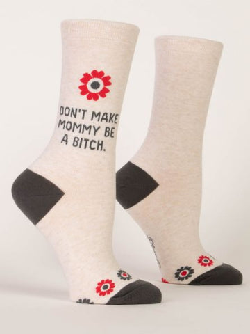Don’t Make Mommy Be A Bitch Socks