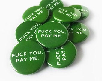 Fuck You Pay Me Button Pin