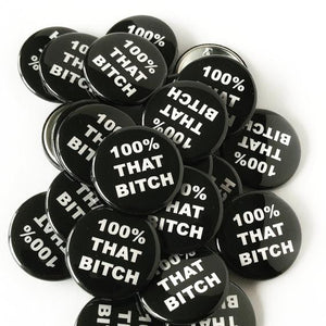 100% That Bitch Button Pin